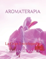 AROMATERAPIA: La Gran Enciclopedia B09BGHYVQ1 Book Cover