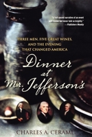 Dinner at Mr. Jefferson's: Three Men, Five Great Wines, and the Evening that Changed America 0470450444 Book Cover