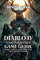 Diablo iv: Vessel of Hatred Game Guide: Master Leveling, Builds, Raids, & the Farming Tips B0GDQQ6TV6 Book Cover