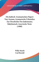 Die Judisch-Aramaeischen Papyri Von Assuan; Aramaeische Urkunden Zur Deschichte Des Judentums; Babylonisch-Assyrische Texte (1908) 1161104267 Book Cover