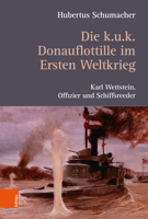 Die K. U. K. Donauflottille Im Ersten Weltkrieg: Karl Wettstein, Offizier Und Schiffsreeder 3205207882 Book Cover