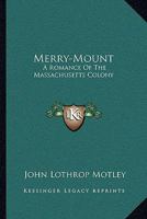 Merry Mount; A Romance of the Massachusetts Colony; Volume 1-2 1018454616 Book Cover