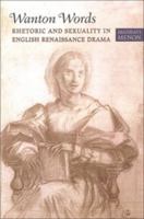 Wanton Words: Rhetoric and Sexuality in English Renaissance Drama 0802088376 Book Cover