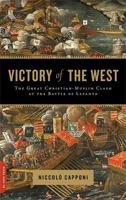 The Victory of the West: The Great Christian-Muslim Clash at the Battle of Lepanto 0306815443 Book Cover