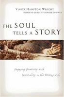 The Soul Tells A Story: Engaging Creativity With Spirituality In The Writing Life 0830832319 Book Cover