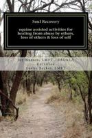 Soul Recovery UPDATED: equine assisted activities for healing from abuse by others, loss of others & loss of self 1475017855 Book Cover