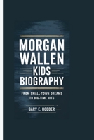 MORGAN WALLEN KIDS BIOGRAPHY: From Small-Town Dreams to Big-Time Hits B0F6LPR1DL Book Cover