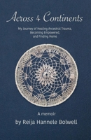 Across 4 Continents: My Journey of Healing Ancestral Trauma, Becoming Empowered, and Finding Home B0DQ7MV3PX Book Cover