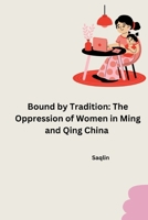 Bound by Tradition: The Oppression of Women in Ming and Qing China 3384253086 Book Cover