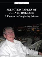 Selected Papers of John H Holland: A Pioneer in Complexity Science 9813234768 Book Cover