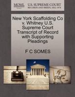 New York Scaffolding Co v. Whitney U.S. Supreme Court Transcript of Record with Supporting Pleadings 1270128582 Book Cover