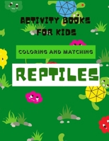 Activity Book For Kids: Coloring and Matching Reptiles B08PJK78MD Book Cover