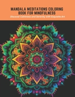 Mandala Meditations Coloring Book for Mindfulness: Discover Calmness and Serenity with Exquisite Art B0C5PCX4LW Book Cover