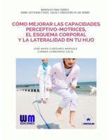 Cómo mejorar las capacidades perceptivo-motrices, la lateralidad... en tu hijo 8499935648 Book Cover