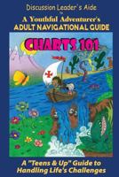 Charts 101: Discussion Leader's Aide: A Youthful Adventurer's Adult Navigational Guide 1537189123 Book Cover