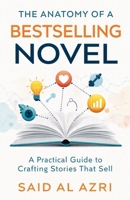 The Anatomy of a Bestselling Novel: A Practical Guide to Crafting Stories That Sell B0GDS6DNNK Book Cover
