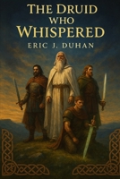 The Druid who whispered B0F8RYKF8N Book Cover