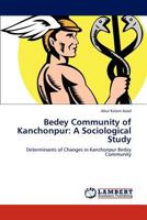 Bedey Community of Kanchonpur: A Sociological Study: Determinants of Changes in Kanchonpur Bedey Community 3846580961 Book Cover