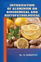 Intoxication of Aluminum on Biochemical and Histopathological 180545983X Book Cover