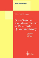 Open Systems and Measurement in Relativistic Quantum Theory: Proceedings of the Workshop held at the Istituto Italiano per gli Studi Filosofici, Napoli, April 3-4, 1998 (Lecture Notes in Physics) 3540659781 Book Cover