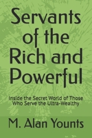 Servants of the Rich and Powerful: Inside the Secret World of Those Who Serve the Ultra-Wealthy B08YQFVQK1 Book Cover