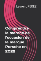Comprendre le marché de l'occasion de la marque Porsche en 2022 B0B735GRPS Book Cover