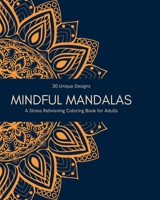 Mindful Mandalas: A Stress-Relieving Coloring Book for Adults with 30 Uniques Designs B0BYLVMSZL Book Cover