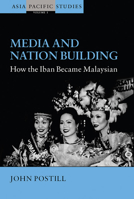 Media and Nation Building: How the Iban Became Malaysian 184545135X Book Cover