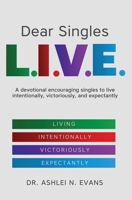 Dear Singles L.I.V.E.: A devotional encouraging singles to live intentionally, victoriously, and expectantly 1737286203 Book Cover