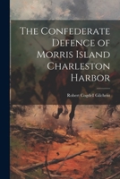 The Confederate Defence of Morris Island Charleston Harbor 1022032259 Book Cover