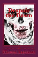Despair the Dawn 1523336919 Book Cover