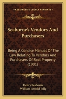 Seaborne's Vendors and Purchasers: Being a Concise Manual of the Law Relating to Vendors and Purchasers of Real Property 1240026927 Book Cover