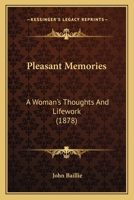 Pleasant Memories: A Woman's Thoughts and Life-Work 1437145345 Book Cover