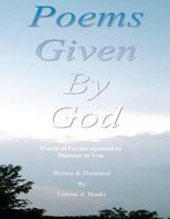 Poems Given by God: Words of encouragement to minister to you 0983096198 Book Cover