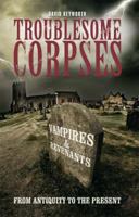 Troublesome Corpses: Vampires and Revenants from Antiquity to the Present 1905328303 Book Cover