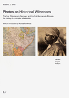 Photos as Historical Witnesses: The First Ethiopians in Germany and the First Germans in Ethiopia, the History of a Complex Relationship 3643101953 Book Cover