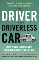 The Driver in the Driverless Car: How Our Technology Choices Will Create the Future