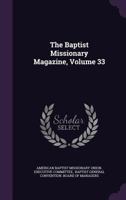 The Baptist Missionary Magazine, Volume 33... 1346647755 Book Cover