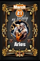 March 21st, my birthday: Born under the sign of Aries, exploring my attributes and character traits, strengths and weaknesses, alongside the co B0CVSJT11T Book Cover