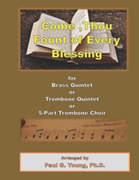 Come, Thou Fount of Every Blessing: for Brass Quintet or Trombone Quintet or 5-Part Trombone Choir B085DRVTDL Book Cover
