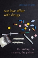 The Drugs We Love: (and Sometimes Hate) 0190051469 Book Cover