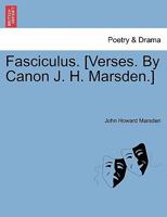 Fasciculus. [Verses. By Canon J. H. Marsden.] 1241032246 Book Cover