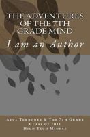 The Adventures of the 7th Grade Mind: I am an Author 1463585268 Book Cover