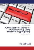 Authentication Scheme for Dynamic Group Using Threshold Cryptography 3848431858 Book Cover