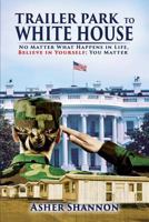 Trailer Park to White House 0692109161 Book Cover