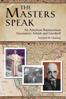 Masters Speak: An American Businessman Encounters Ashish and Gurdjieff 0835608824 Book Cover