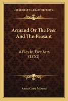 Armand Or The Peer And The Peasant: A Play In Five Acts 1512247413 Book Cover
