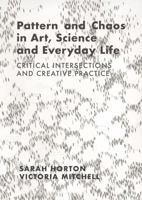 Pattern and Chaos in Art, Science and Everyday Life: Critical Intersections and Creative Practice 1789388716 Book Cover