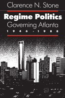 Regime Politics: Governing Atlanta, 1946-1988 0700604162 Book Cover