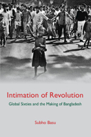 Intimation of Revolution: Global Sixties and the Making of Bangladesh 1009329871 Book Cover